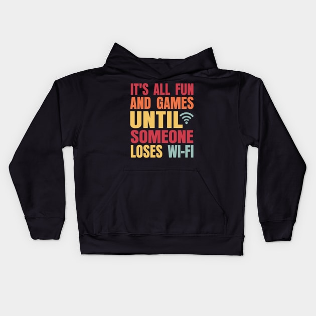 It's All Fun And Games Until Someone Loses Wi-Fi Kids Hoodie by Graphic Duster